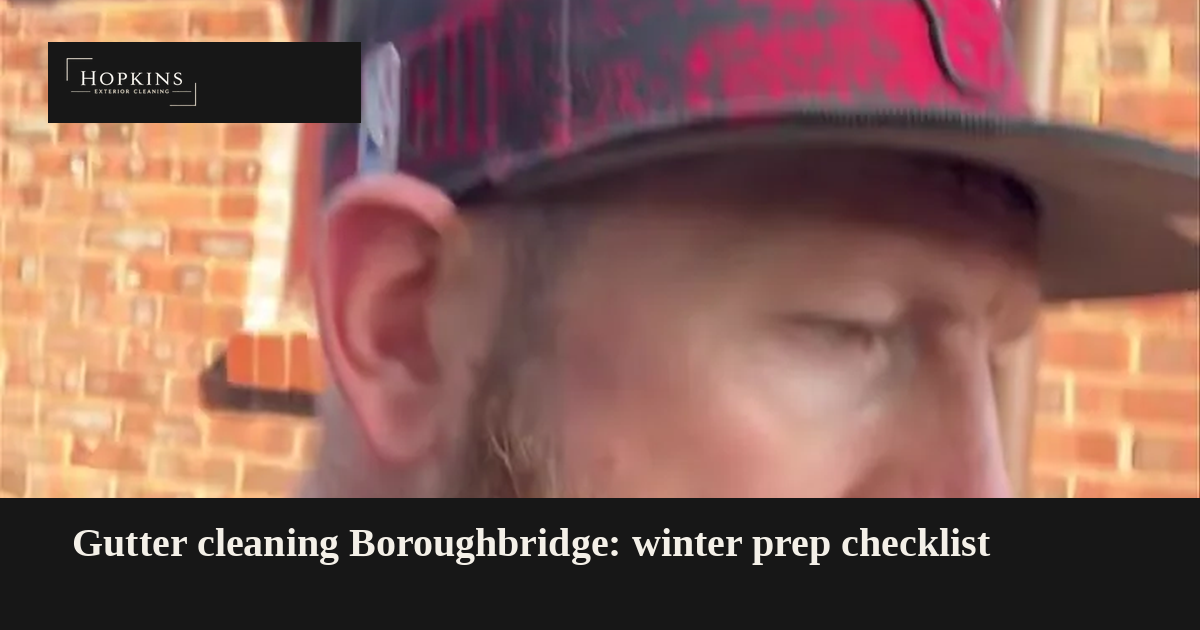 Gutter cleaning Boroughbridge: winter prep checklist