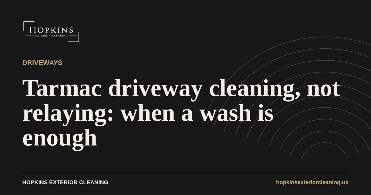 Hopkins Exterior Cleaning, Tarmac driveway cleaning, not relaying: when a wash is enough